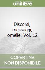 Discorsi, messaggi, omelie. Vol. 12 libro