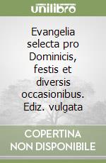 Evangelia selecta pro Dominicis, festis et diversis occasionibus. Ediz. vulgata libro