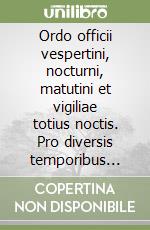 Ordo officii vespertini, nocturni, matutini et vigiliae totius noctis. Pro diversis temporibus nunc primum accomodatus. Ediz. vulgata. Ediz. slava libro