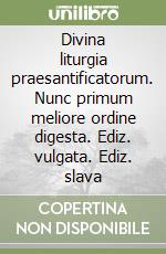 Divina liturgia praesantificatorum. Nunc primum meliore ordine digesta. Ediz. vulgata. Ediz. slava libro