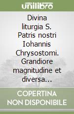 Divina liturgia S. Patris nostri Iohannis Chrysostomi. Grandiore magnitudine et diversa litterarum varietate typis expressa. Ediz. vulgata. Ediz. slava libro