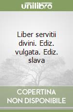 Liber servitii divini. Ediz. vulgata. Ediz. slava libro