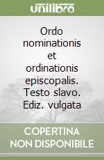 Ordo nominationis et ordinationis episcopalis. Testo slavo. Ediz. vulgata libro