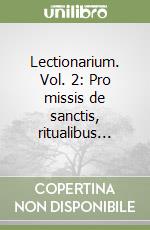 Lectionarium. Vol. 2: Pro missis de sanctis, ritualibus... libro
