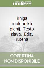 Kniga molebnikh pienij. Testo slavo. Ediz. rutena libro