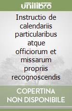 Instructio de calendariis particularibus atque officiorum et missarum propriis recognoscendis libro