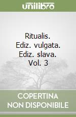 Ritualis. Ediz. vulgata. Ediz. slava. Vol. 3 libro