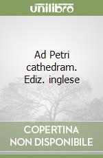 Ad Petri cathedram. Ediz. inglese libro