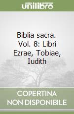 Biblia sacra. Vol. 8: Libri Ezrae, Tobiae, Iudith libro