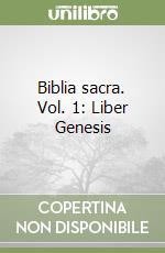 Biblia sacra. Vol. 1: Liber Genesis libro