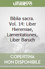 Biblia sacra. Vol. 14: Liber Hieremiae, Lamentationes, Liber Baruch libro