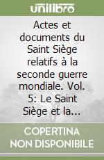 Actes et documents du Saint Siège relatifs à la seconde guerre mondiale. Vol. 5: Le Saint Siège et la guerre mondiale (1941-1942) libro