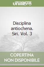 Disciplina antiochena. Siri. Vol. 3 libro