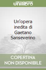 Un'opera inedita di Gaetano Sanseverino libro