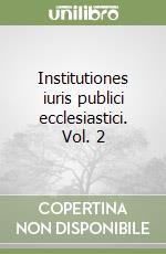 Institutiones iuris publici ecclesiastici. Vol. 2