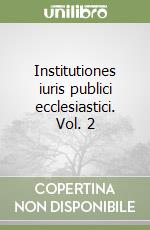 Institutiones iuris publici ecclesiastici. Vol. 2 libro