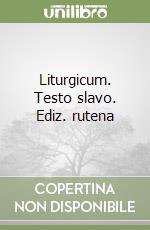 Liturgicum. Testo slavo. Ediz. rutena libro