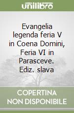 Evangelia legenda feria V in Coena Domini, Feria VI in Parasceve. Ediz. slava libro