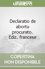 Declaratio de abortu procurato. Ediz. francese