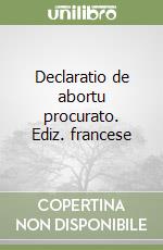 Declaratio de abortu procurato. Ediz. francese libro