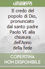 Il credo del popolo di Dio, pronunciato dal santo padre Paolo VI alla chiusura dell'Anno della fede libro