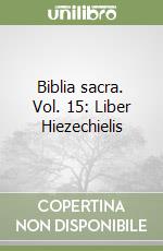 Biblia sacra. Vol. 15: Liber Hiezechielis libro