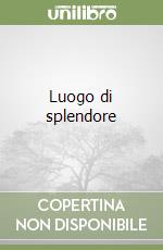 Luogo di splendore