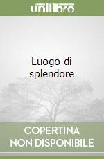 Luogo di splendore libro