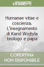 Humanae vitae e coscienza. L'insegnamento di Karol Wojtyla teologo e papa