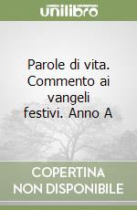 Parole di vita. Commento ai vangeli festivi. Anno A libro