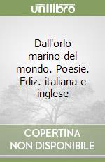 Dall'orlo marino del mondo. Poesie. Ediz. italiana e inglese libro