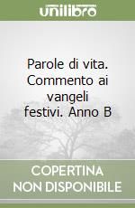 Parole di vita. Commento ai vangeli festivi. Anno B libro