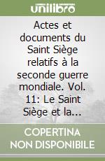 Actes et documents du Saint Siège relatifs à la seconde guerre mondiale. Vol. 11: Le Saint Siège et la guerre mondiale. Janvier 1944-Mai 1945 libro