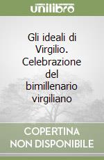 Gli ideali di Virgilio. Celebrazione del bimillenario virgiliano libro