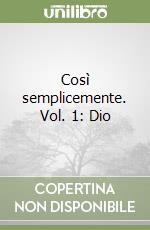Così semplicemente. Vol. 1: Dio libro