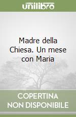 Madre della Chiesa. Un mese con Maria libro