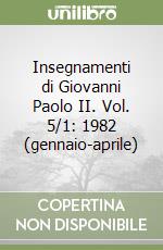 Insegnamenti di Giovanni Paolo II. Vol. 5/1: 1982 (gennaio-aprile) libro