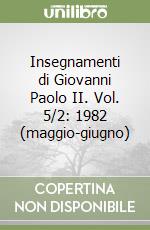 Insegnamenti di Giovanni Paolo II. Vol. 5/2: 1982 (maggio-giugno) libro