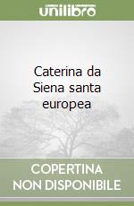 Caterina da Siena santa europea libro