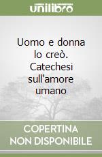 Uomo e donna lo creò. Catechesi sull'amore umano