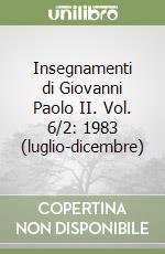 Insegnamenti di Giovanni Paolo II. Vol. 6/2: 1983 (luglio-dicembre) libro