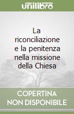 La riconciliazione e la penitenza nella missione della Chiesa libro