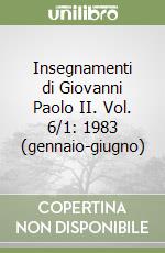 Insegnamenti di Giovanni Paolo II. Vol. 6/1: 1983 (gennaio-giugno) libro