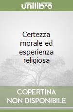 Certezza morale ed esperienza religiosa libro