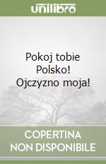 Pokoj tobie Polsko! Ojczyzno moja! libro