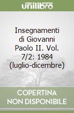 Insegnamenti di Giovanni Paolo II. Vol. 7/2: 1984 (luglio-dicembre) libro