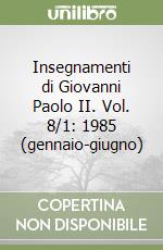 Insegnamenti di Giovanni Paolo II. Vol. 8/1: 1985 (gennaio-giugno) libro