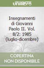 Insegnamenti di Giovanni Paolo II. Vol. 8/2: 1985 (luglio-dicembre) libro