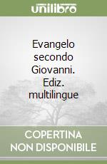 Evangelo secondo Giovanni. Ediz. multilingue libro