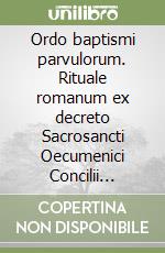 Ordo baptismi parvulorum. Rituale romanum ex decreto Sacrosancti Oecumenici Concilii Vaticani II. Editio typica altera libro